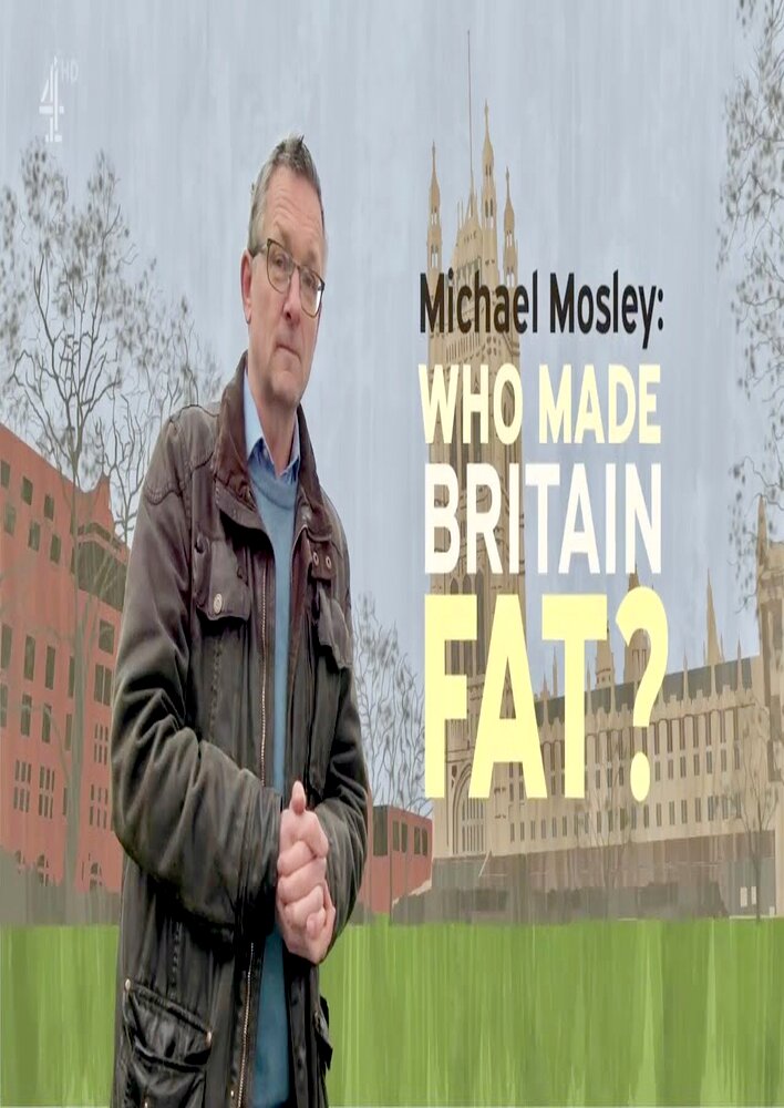 Michael Mosley: Who Made Britain Fat?