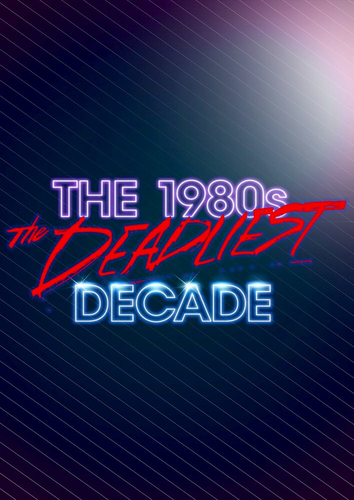 The 1980s: The Deadliest Decade