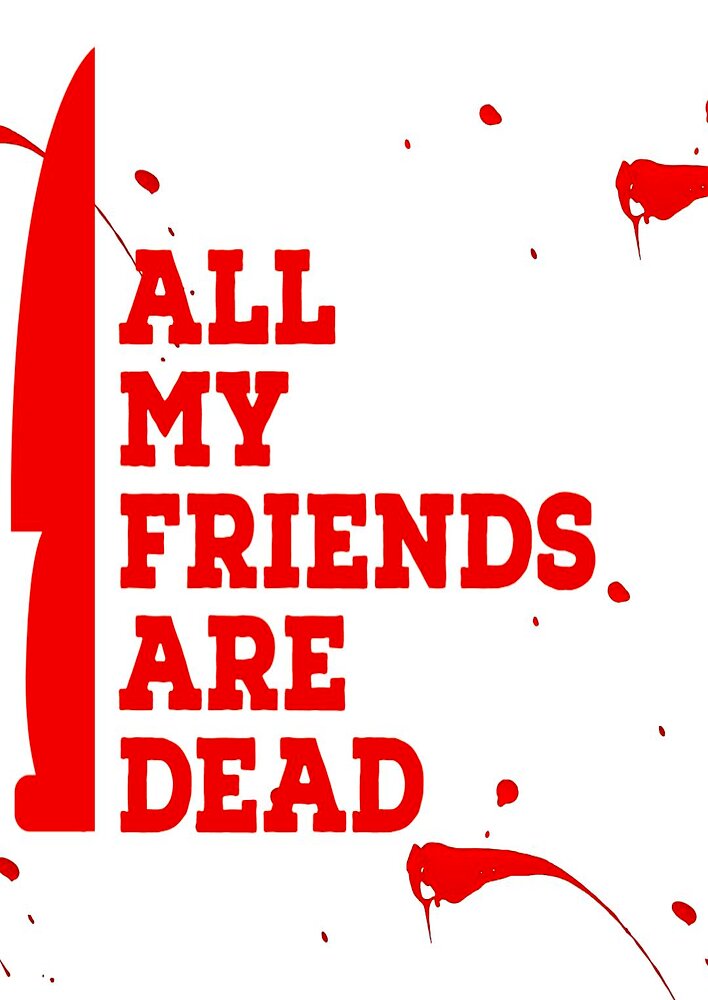 All My Friends Are Dead