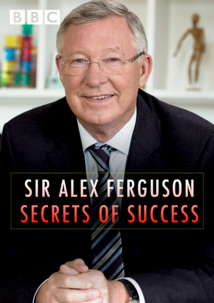 Sir Alex Ferguson: Secrets of Success