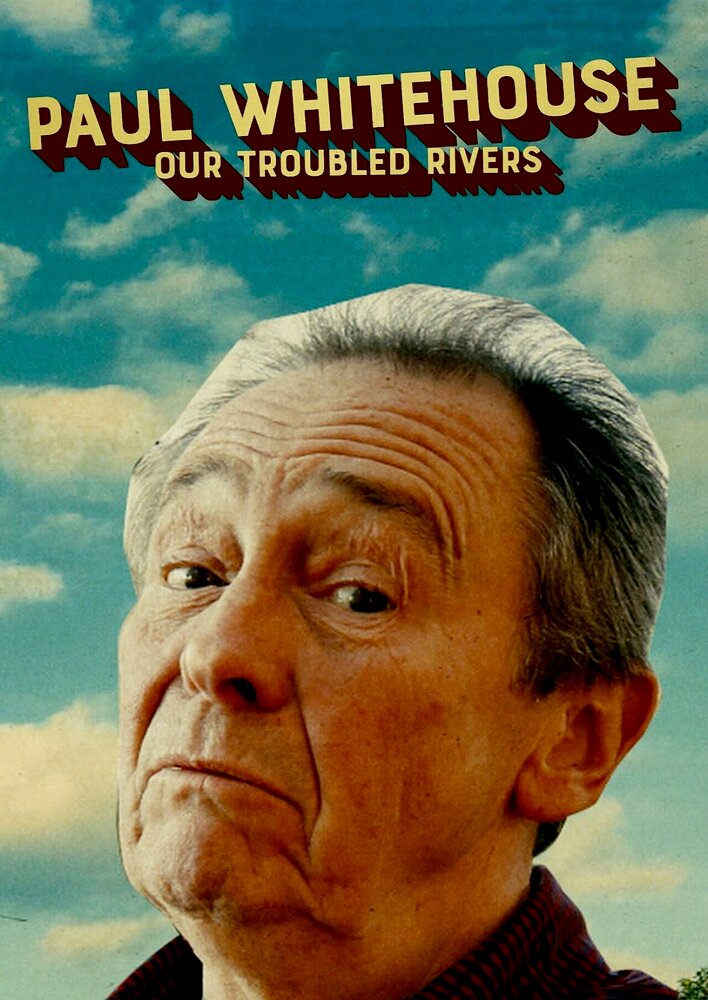 Paul Whitehouse: Our Troubled Rivers