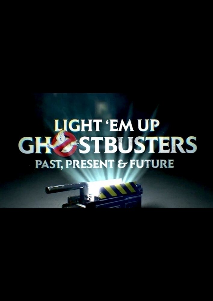 Light 'Em Up: Ghostbusters Past, Present, & Future