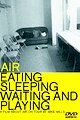 Air: Eating, Sleeping, Waiting and Playing