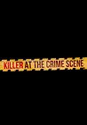 Killer at the Crime Scene