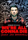 We're All Gonna Die (Even Jay Baruchel)