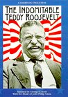 The Indomitable Teddy Roosevelt