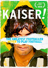 Kaiser: The Greatest Footballer Never to Play Football