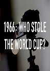 1966: Who Stole the World Cup?