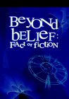 Beyond Belief: Fact or Fiction