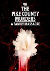 The Pike County Murders: A Family Massacre