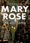 Raising the Mary Rose: The Lost Tapes